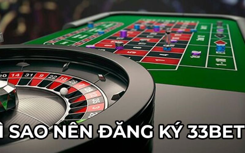 Lý Do Nên Đăng Ký 33BET